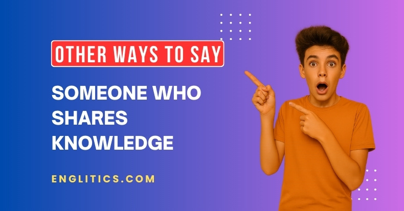Other Ways to Say Someone Who Shares Knowledge