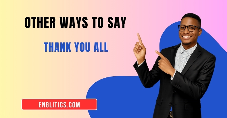 Other Ways to Say Thank You All