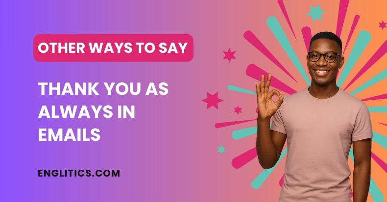 Other Ways to Say Thank You as Always in Emails
