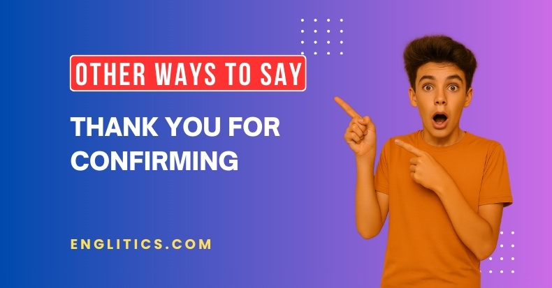 Other Ways to Say Thank You for Confirming