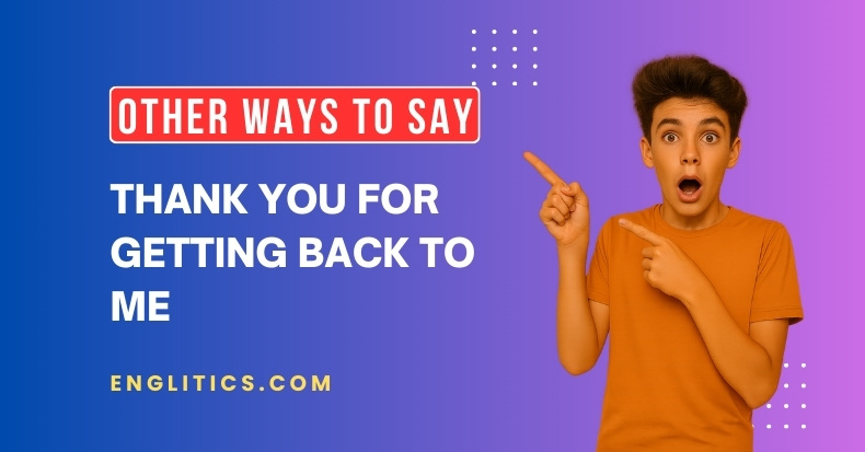 Other Ways to Say Thank You for Getting Back to Me
