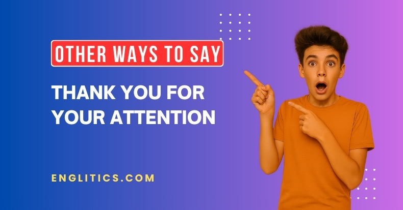 Other Ways to Say Thank You for Your Attention