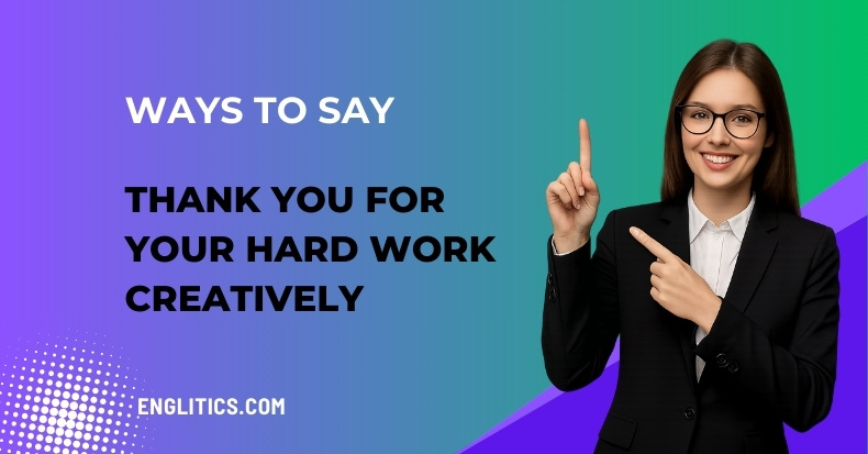 Other Ways to Say Thank You for Your Hard Work Creatively