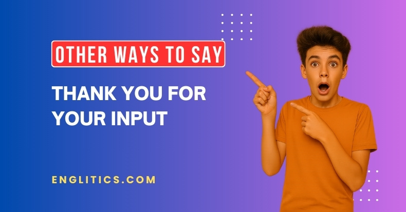 17 Other Ways to Say Thank You for Your Input