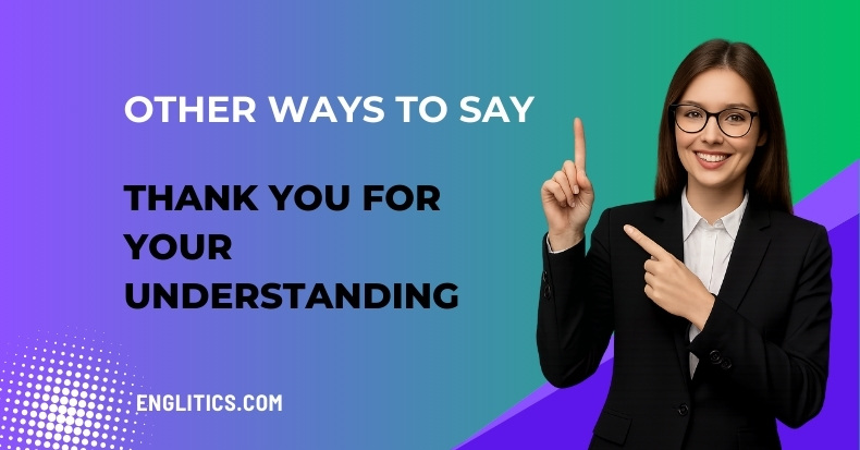 Other Ways to Say Thank You for Your Understanding