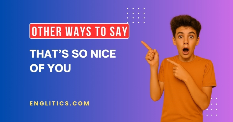 Other Ways to Say That’s So Nice of You