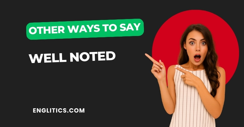 Other Ways to Say Well Noted