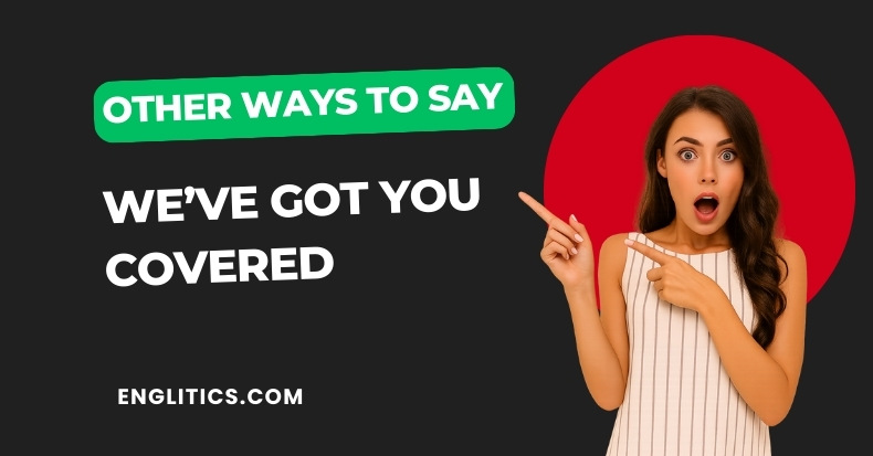 Other Ways to Say We’ve Got You Covered