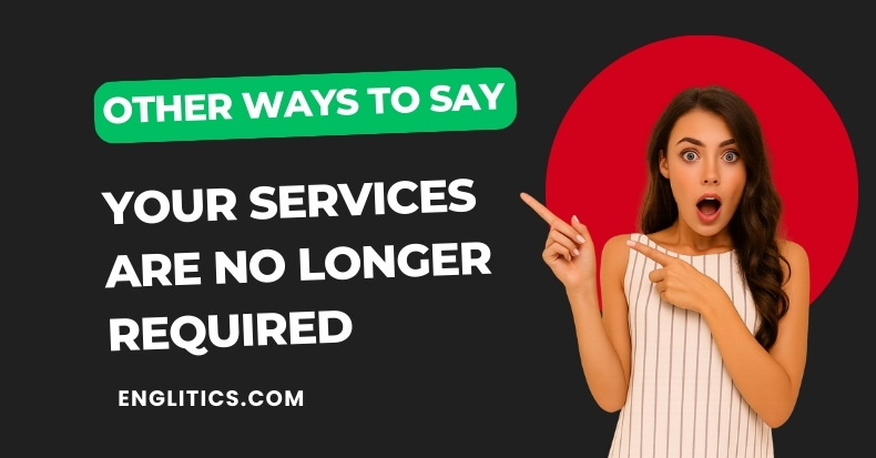 Other Ways to Say Your Services Are No Longer Required
