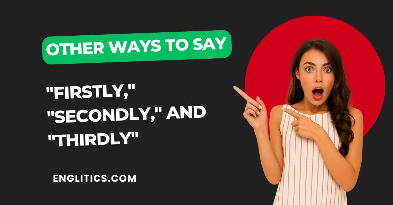 Other Ways to say Firstly Secondly and Thirdly