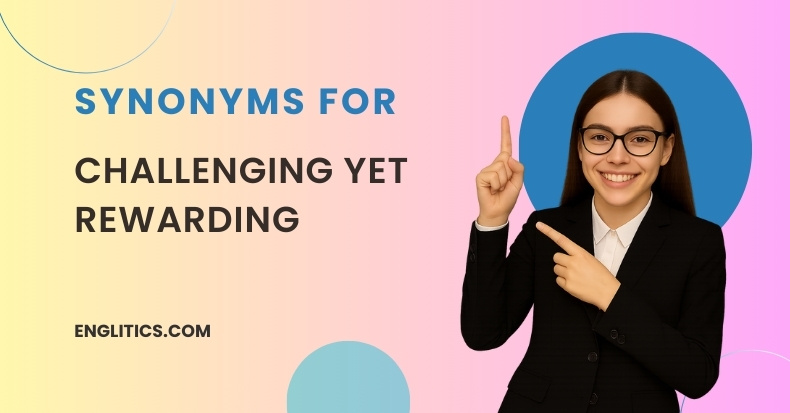 Synonyms For Challenging Yet Rewarding