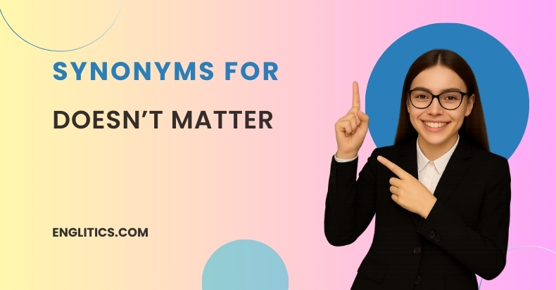 Synonyms For Doesn’t Matter