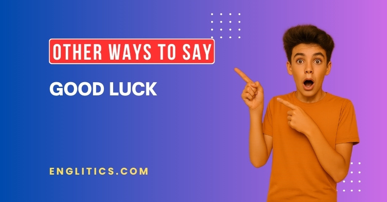 Other Ways to Say Good Luck