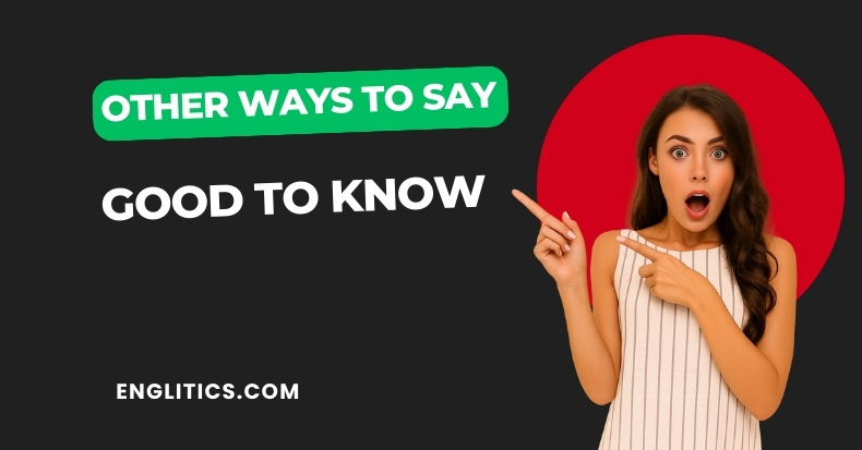 Other Ways to Say Good to Know