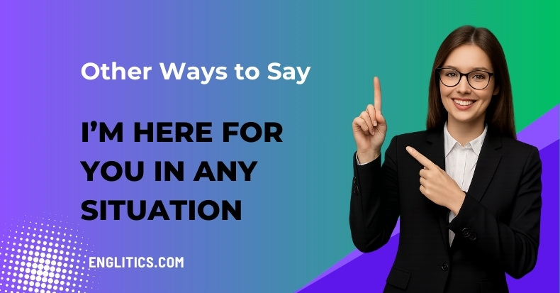 Other Ways to Say I’m Here for You in Any Situation