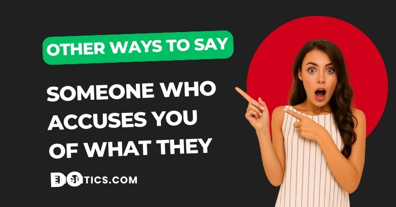 Other Ways to Say Someone Who Accuses You of What They Do