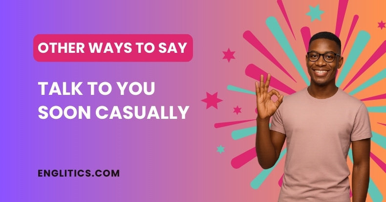 Other Ways to Say Talk to You Soon Casually